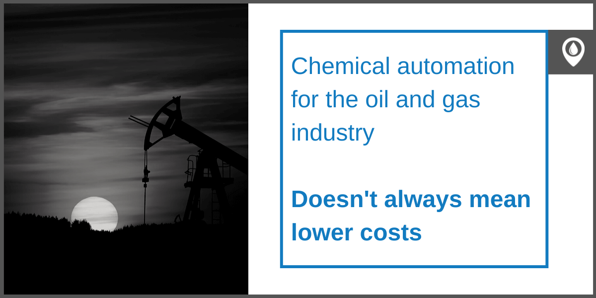 Chemical automation for the oil and gas industry doesn’t always mean lower costs